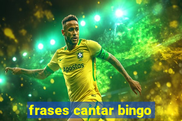 frases cantar bingo